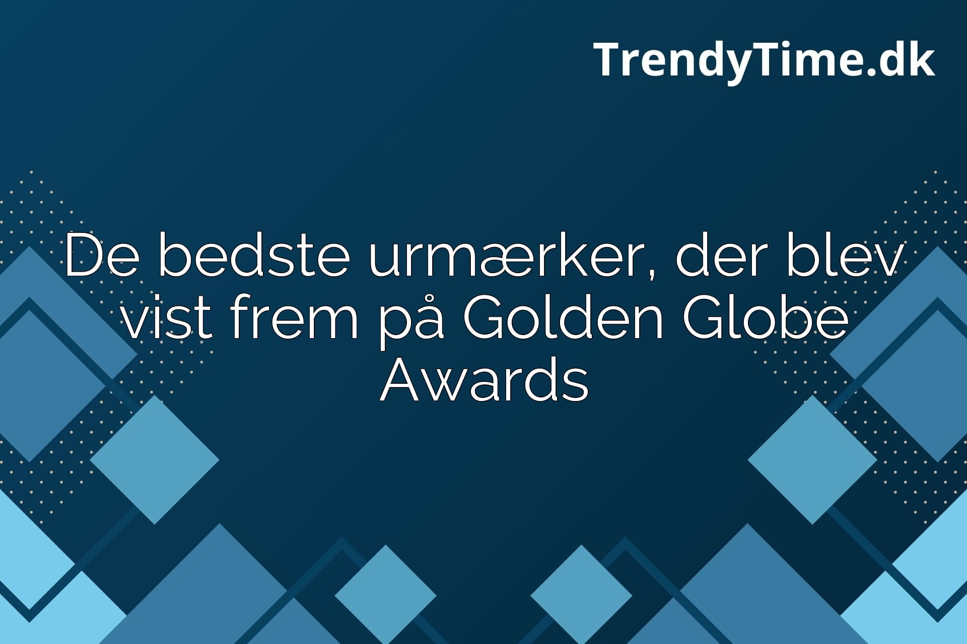 De bedste urmærker, der blev vist frem på Golden Globe Awards