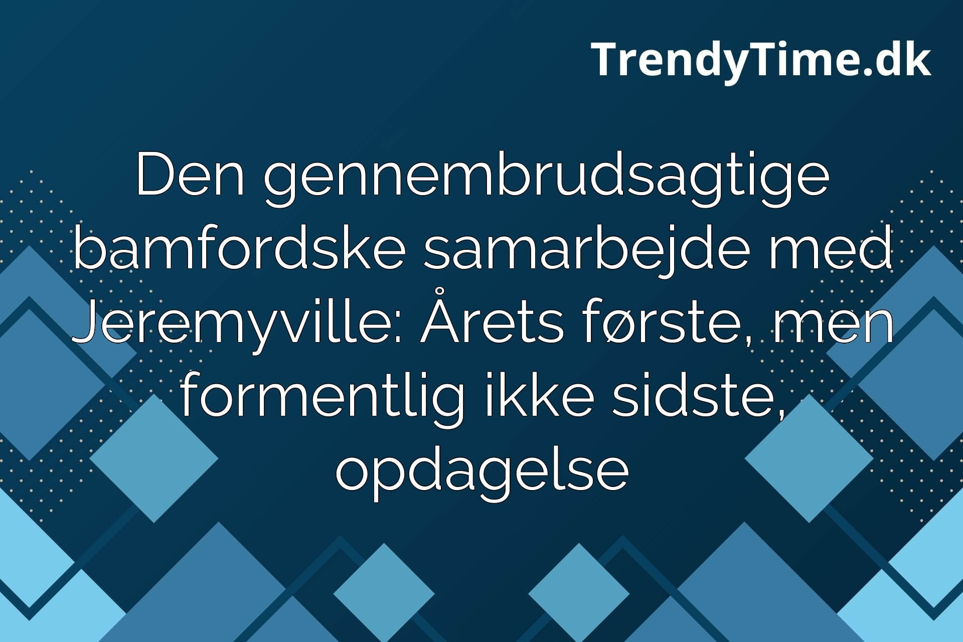 Den gennembrudsagtige bamfordske samarbejde med Jeremyville: Årets første, men formentlig ikke sidste, opdagelse