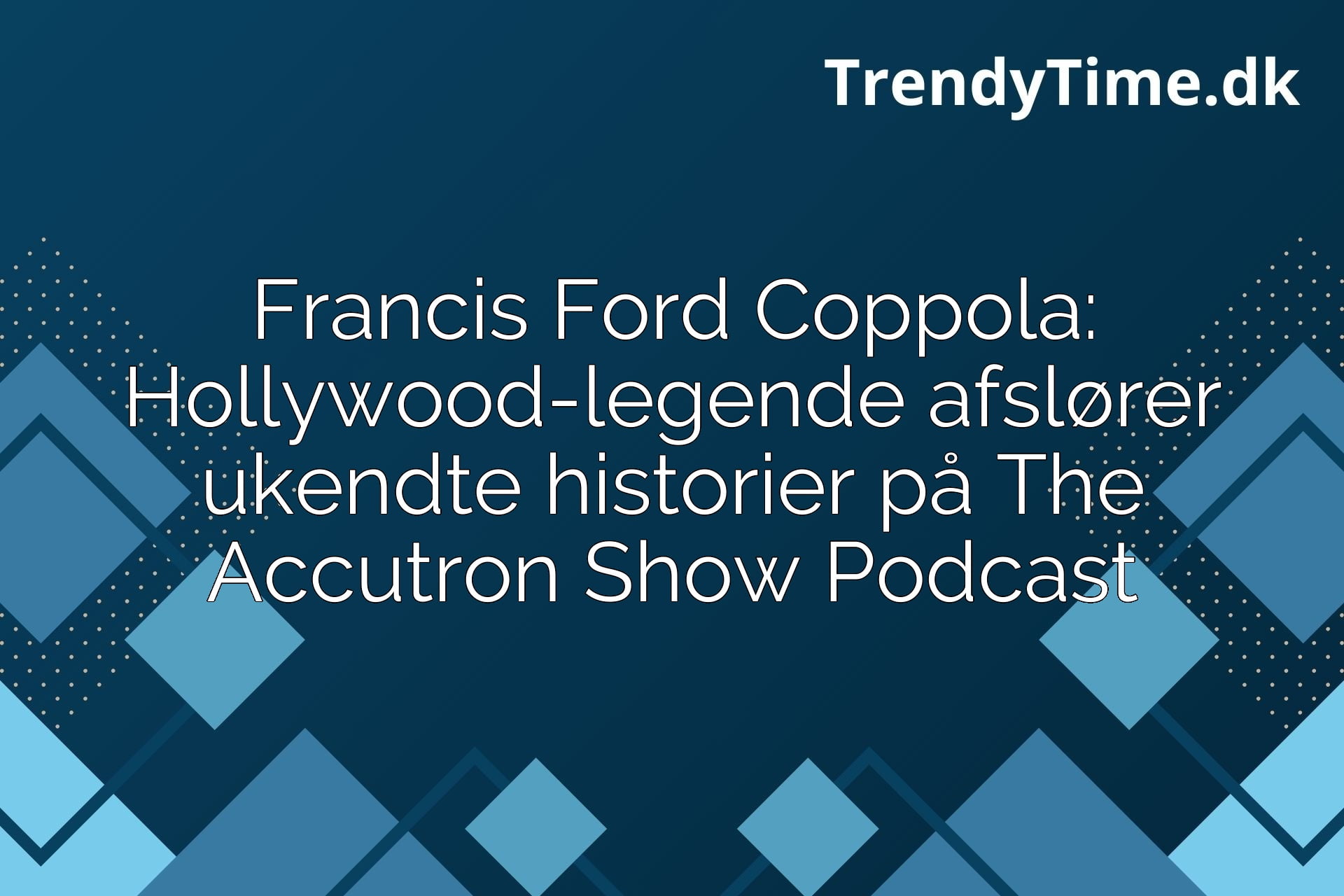Francis Ford Coppola: Hollywood-legende afslører ukendte historier på The Accutron Show Podcast