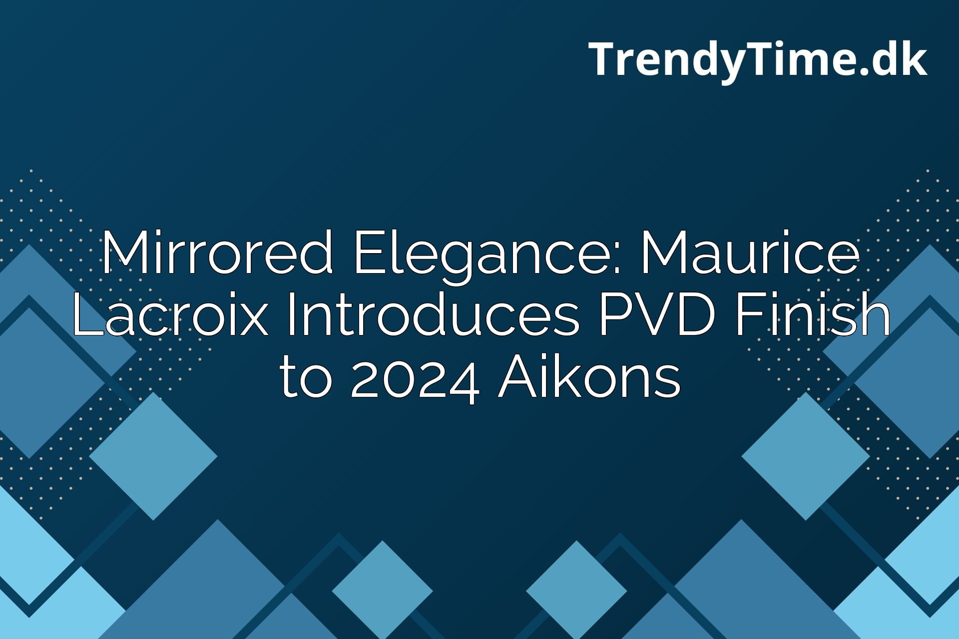 Mirrored Elegance: Maurice Lacroix Introduces PVD Finish to 2024 Aikons