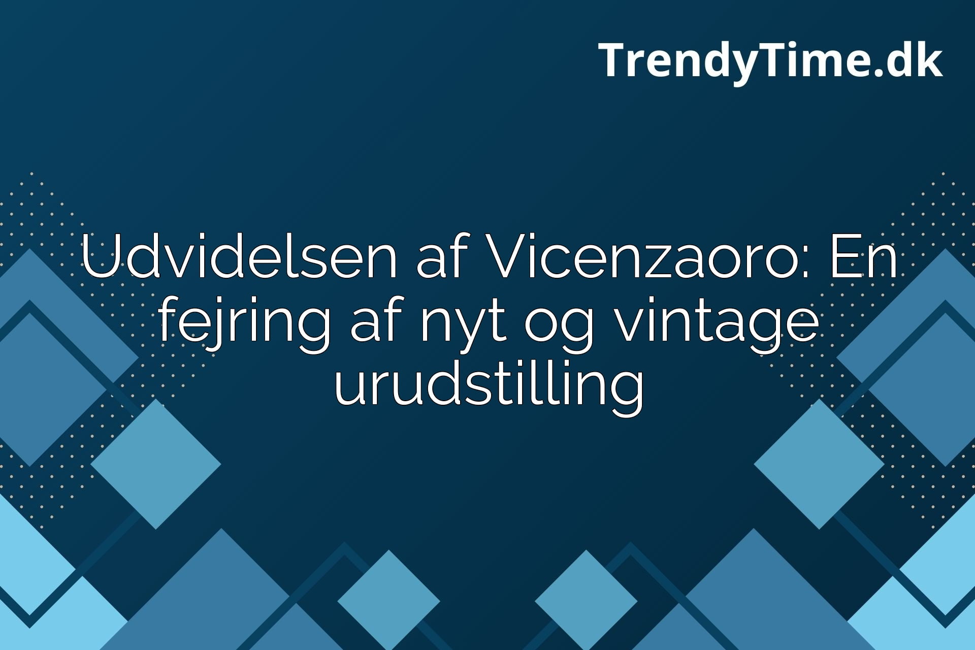 Udvidelsen af Vicenzaoro: En fejring af nyt og vintage urudstilling