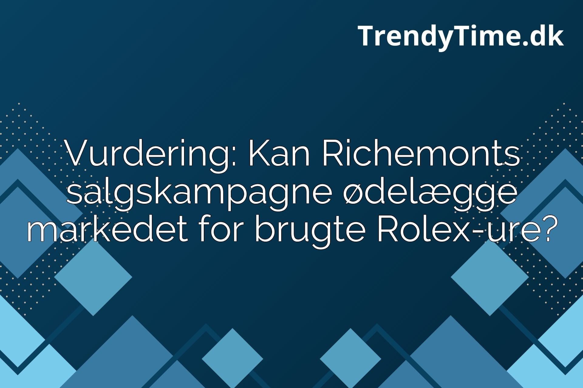 Vurdering: Kan Richemonts salgskampagne ødelægge markedet for brugte Rolex-ure?